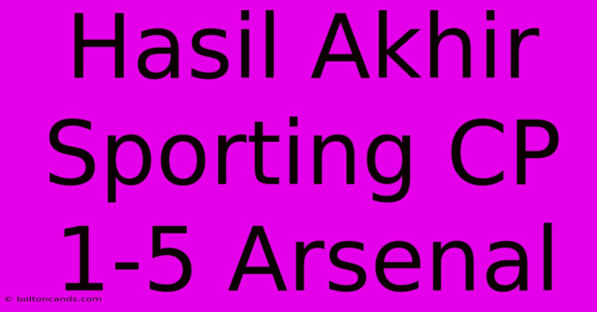 Hasil Akhir Sporting CP 1-5 Arsenal