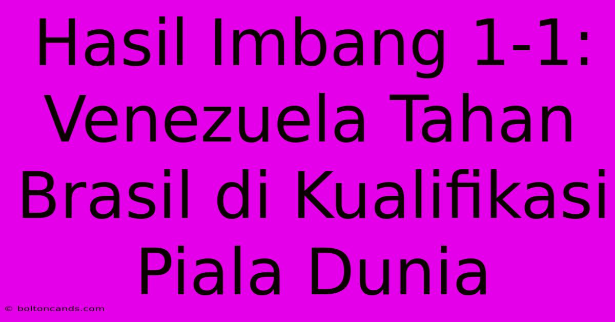 Hasil Imbang 1-1: Venezuela Tahan Brasil Di Kualifikasi Piala Dunia