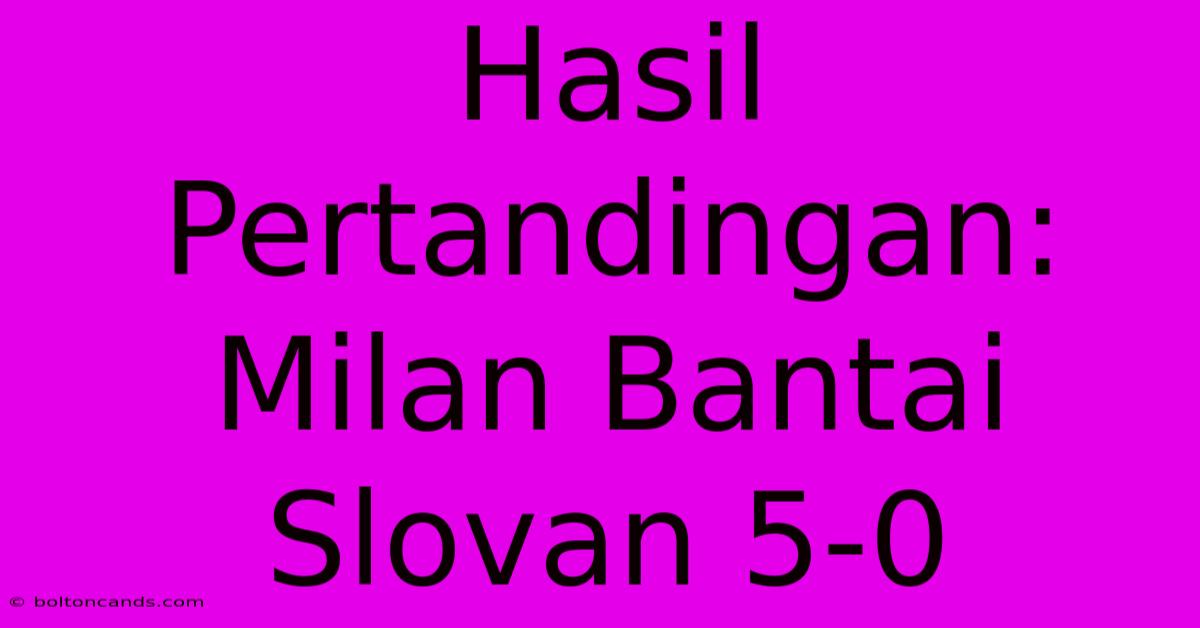 Hasil Pertandingan: Milan Bantai Slovan 5-0