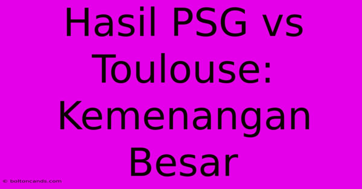 Hasil PSG Vs Toulouse:  Kemenangan Besar