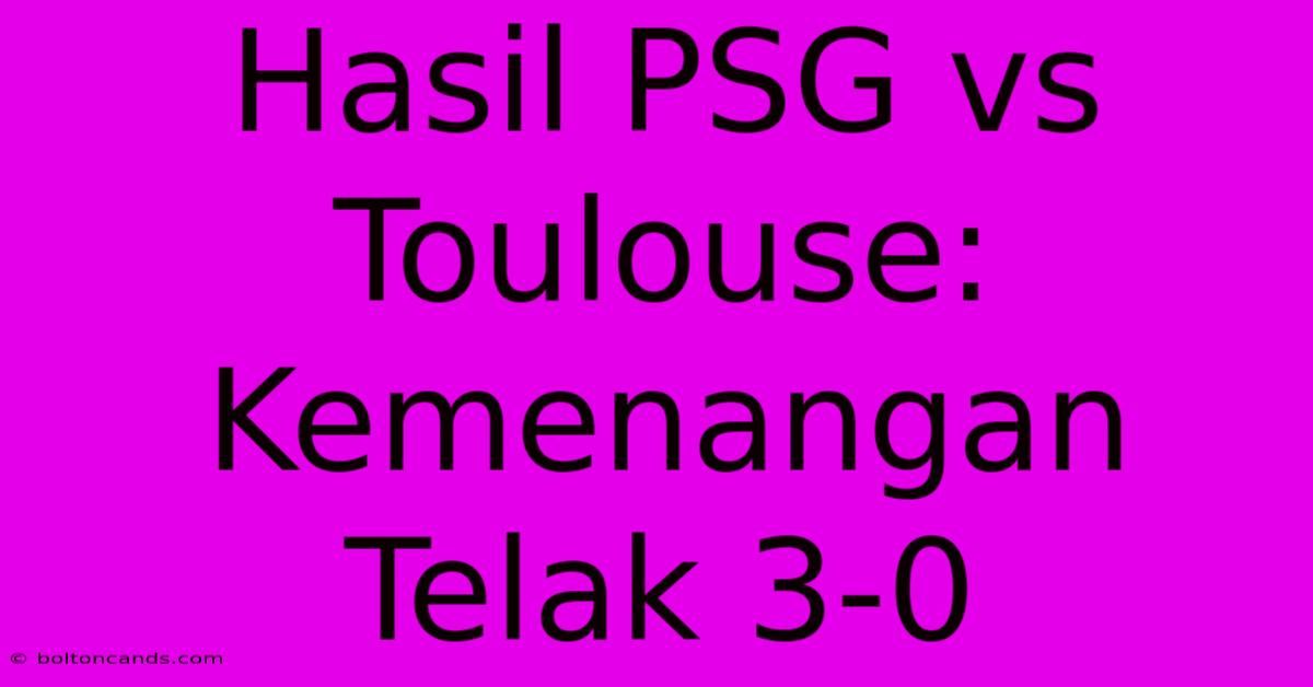 Hasil PSG Vs Toulouse: Kemenangan Telak 3-0