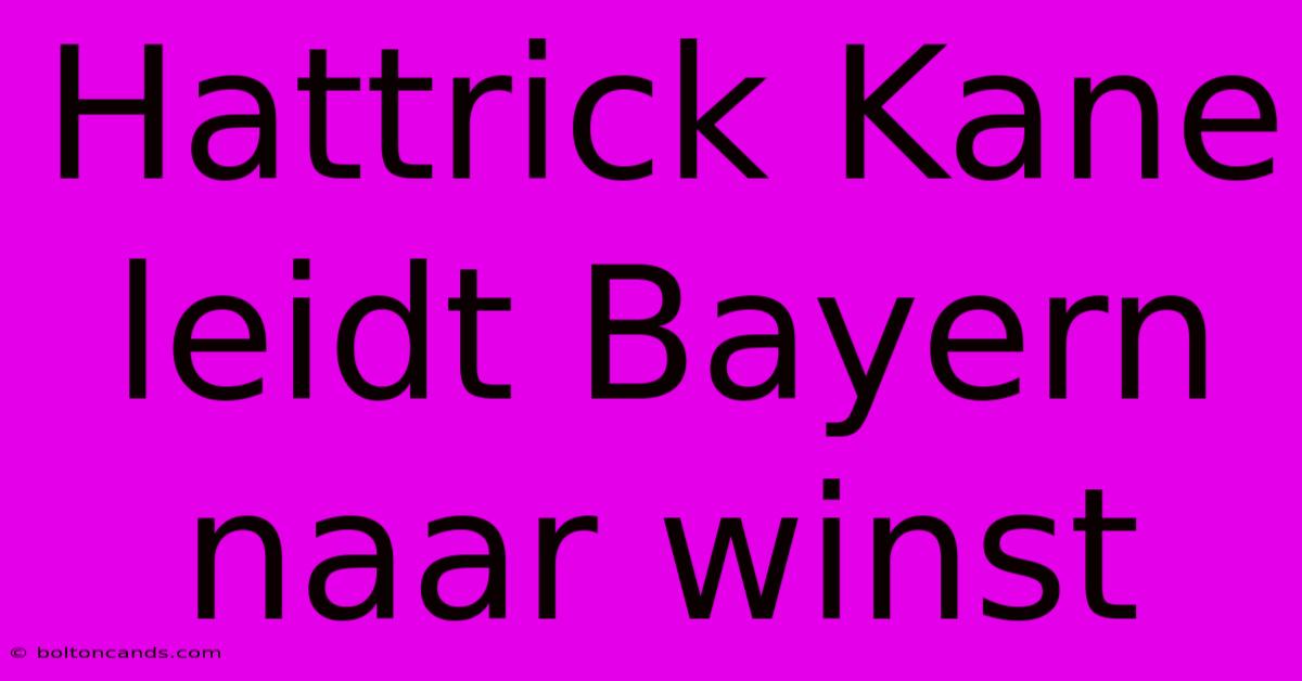 Hattrick Kane Leidt Bayern Naar Winst