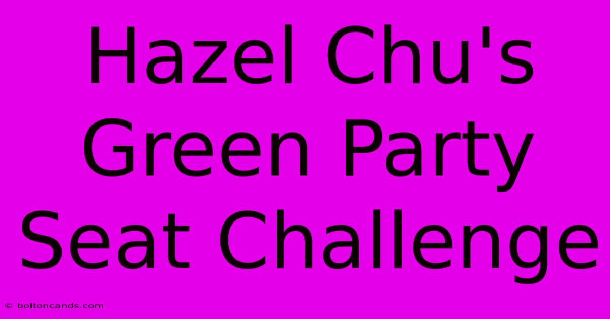 Hazel Chu's Green Party Seat Challenge