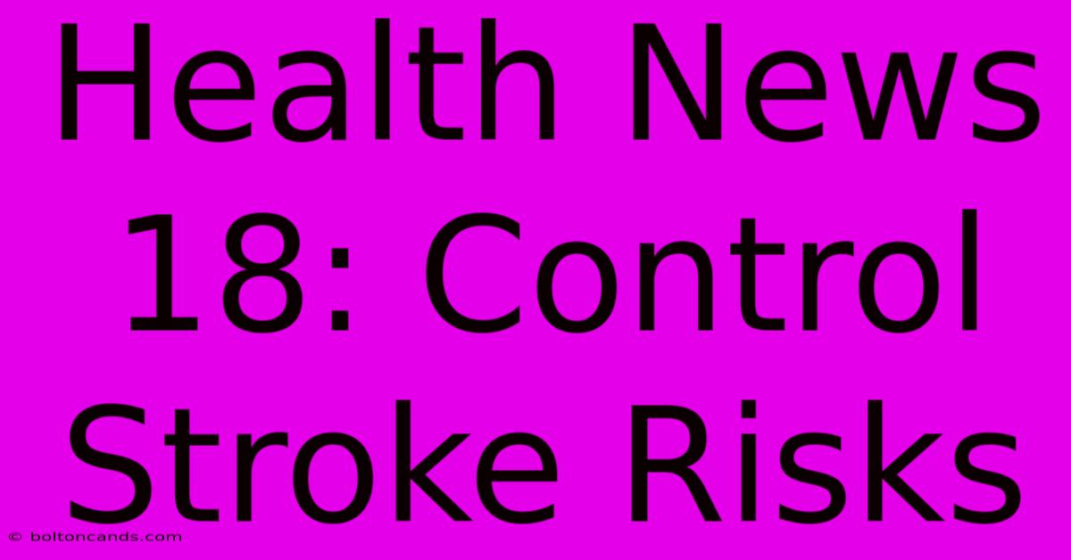 Health News 18: Control Stroke Risks