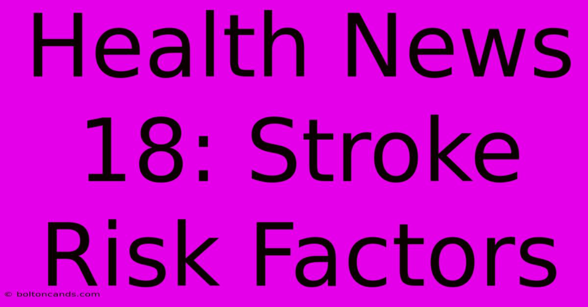 Health News 18: Stroke Risk Factors