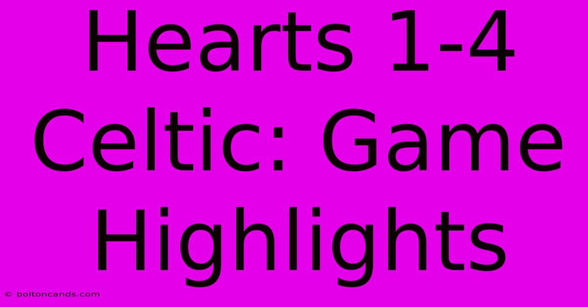 Hearts 1-4 Celtic: Game Highlights