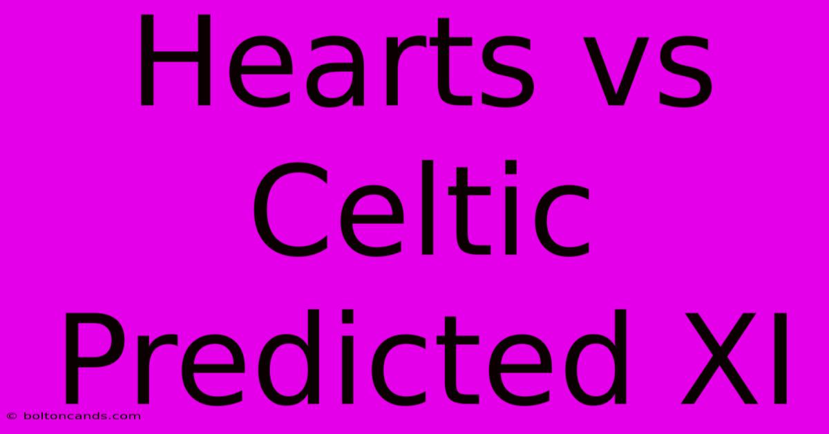 Hearts Vs Celtic Predicted XI