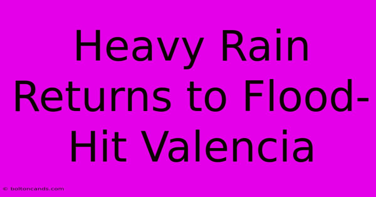 Heavy Rain Returns To Flood-Hit Valencia