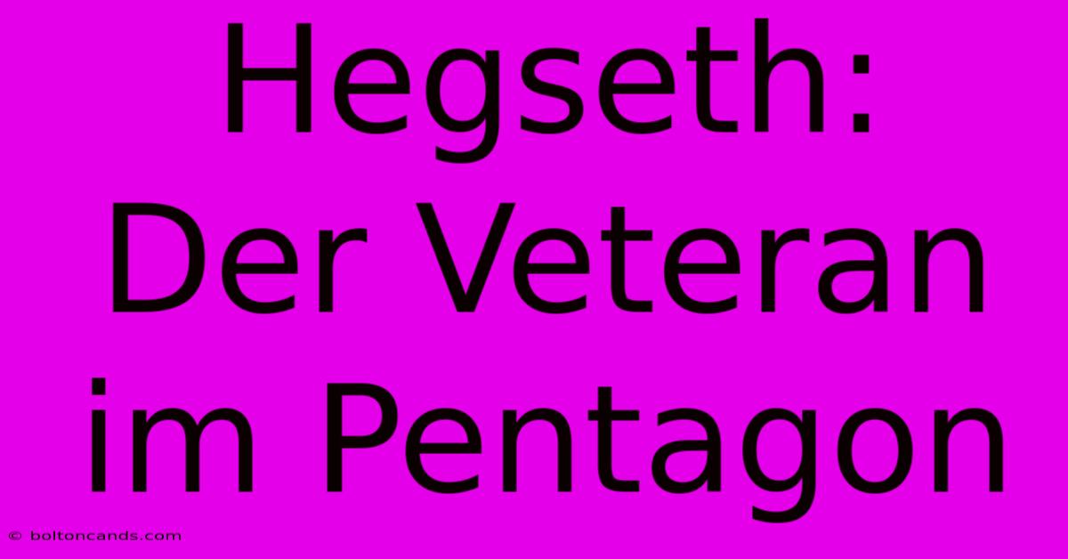 Hegseth:  Der Veteran Im Pentagon