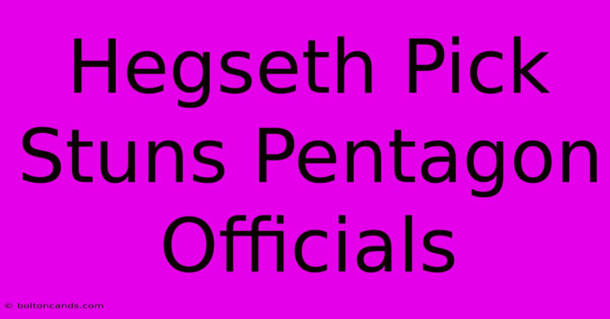 Hegseth Pick Stuns Pentagon Officials