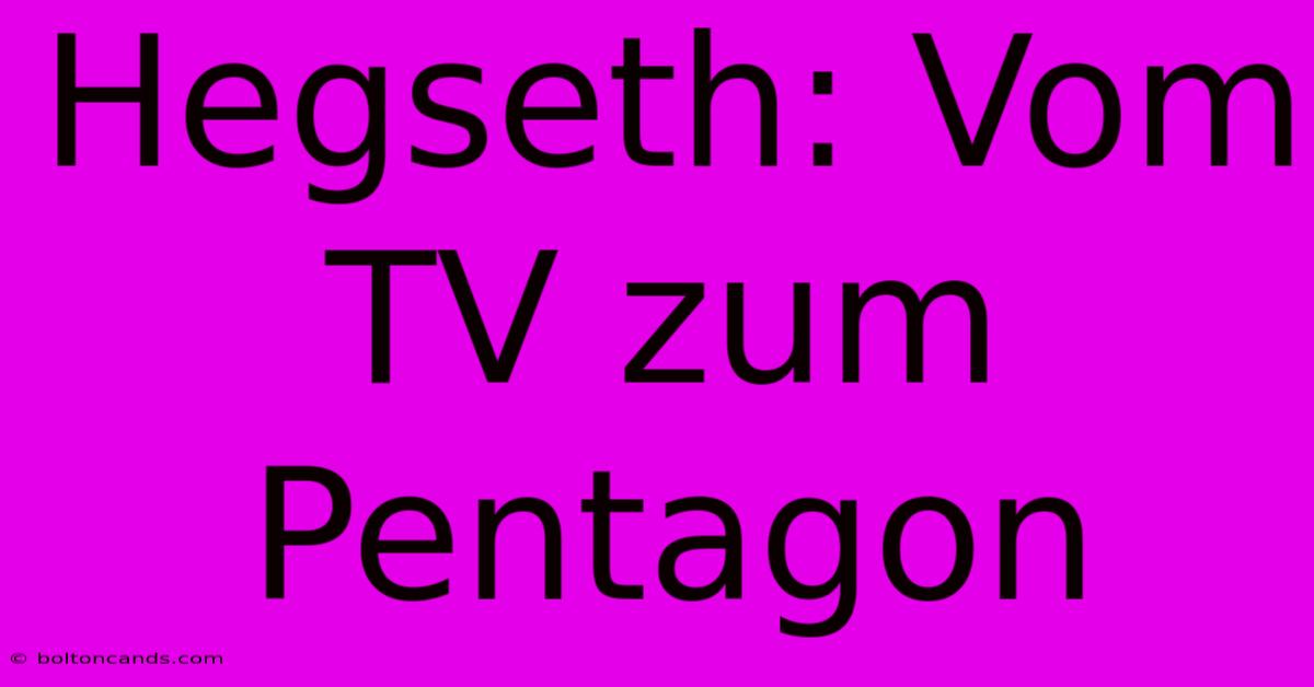 Hegseth: Vom TV Zum Pentagon 