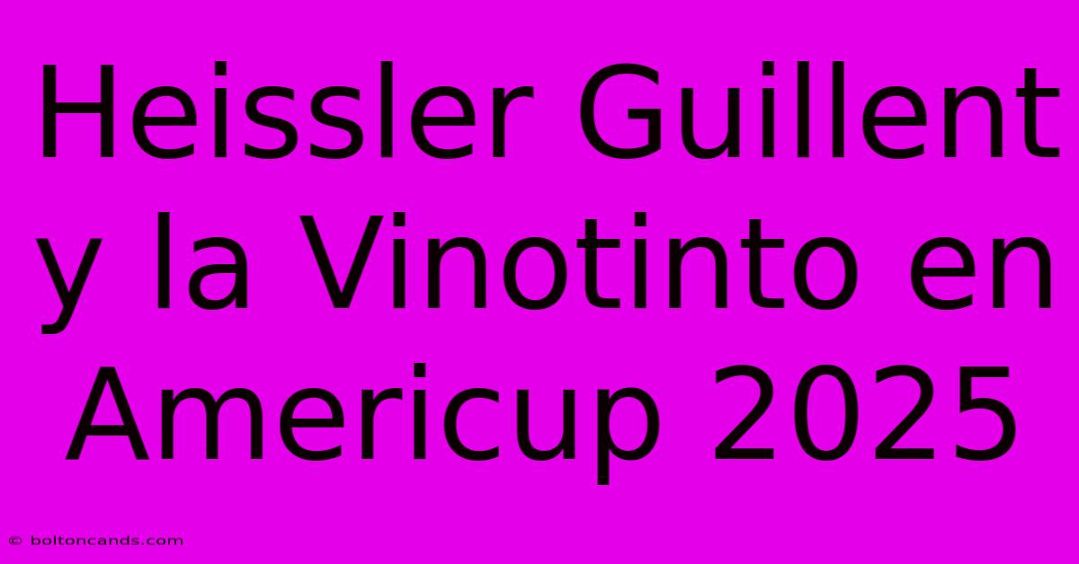 Heissler Guillent Y La Vinotinto En Americup 2025