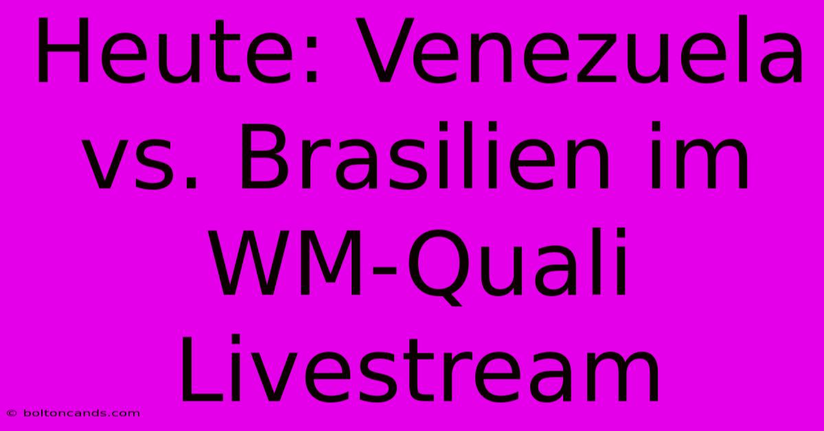 Heute: Venezuela Vs. Brasilien Im WM-Quali Livestream