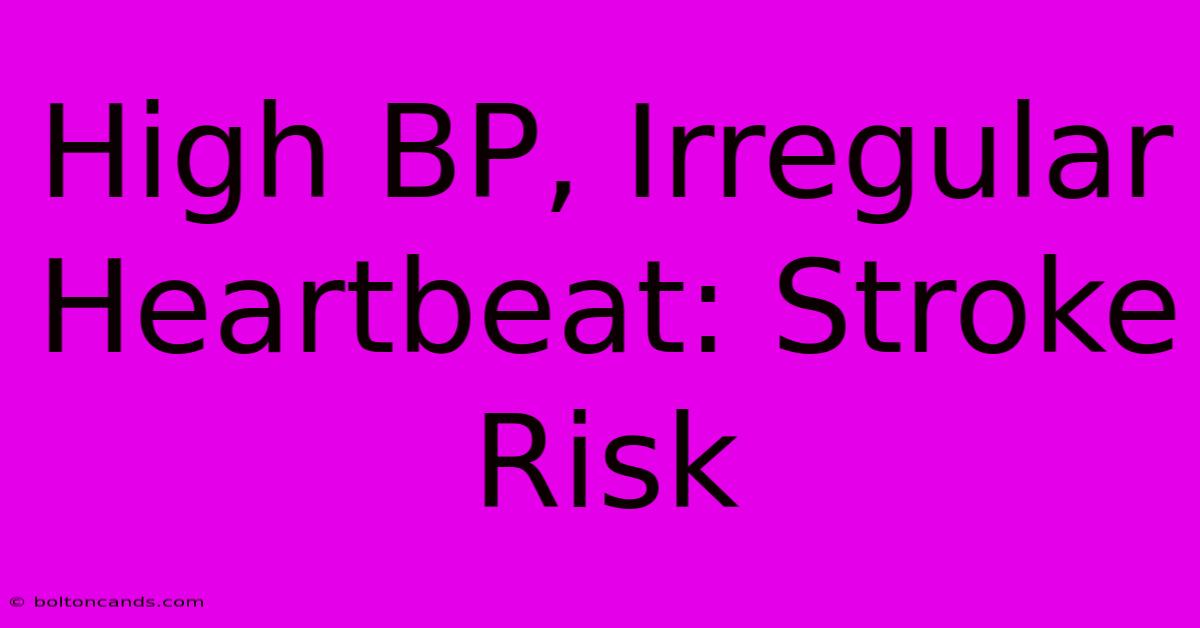 High BP, Irregular Heartbeat: Stroke Risk