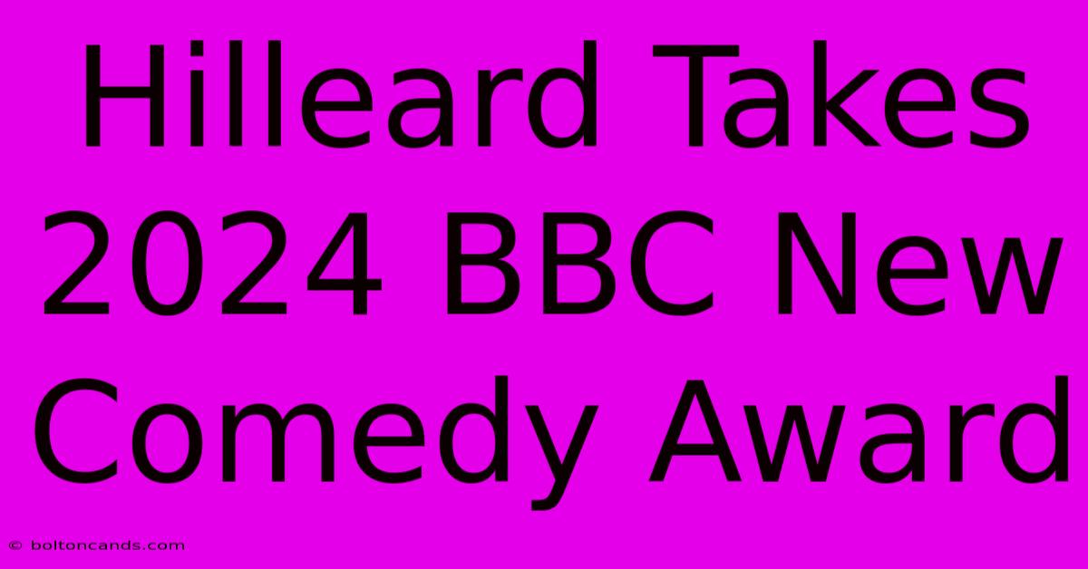 Hilleard Takes 2024 BBC New Comedy Award 