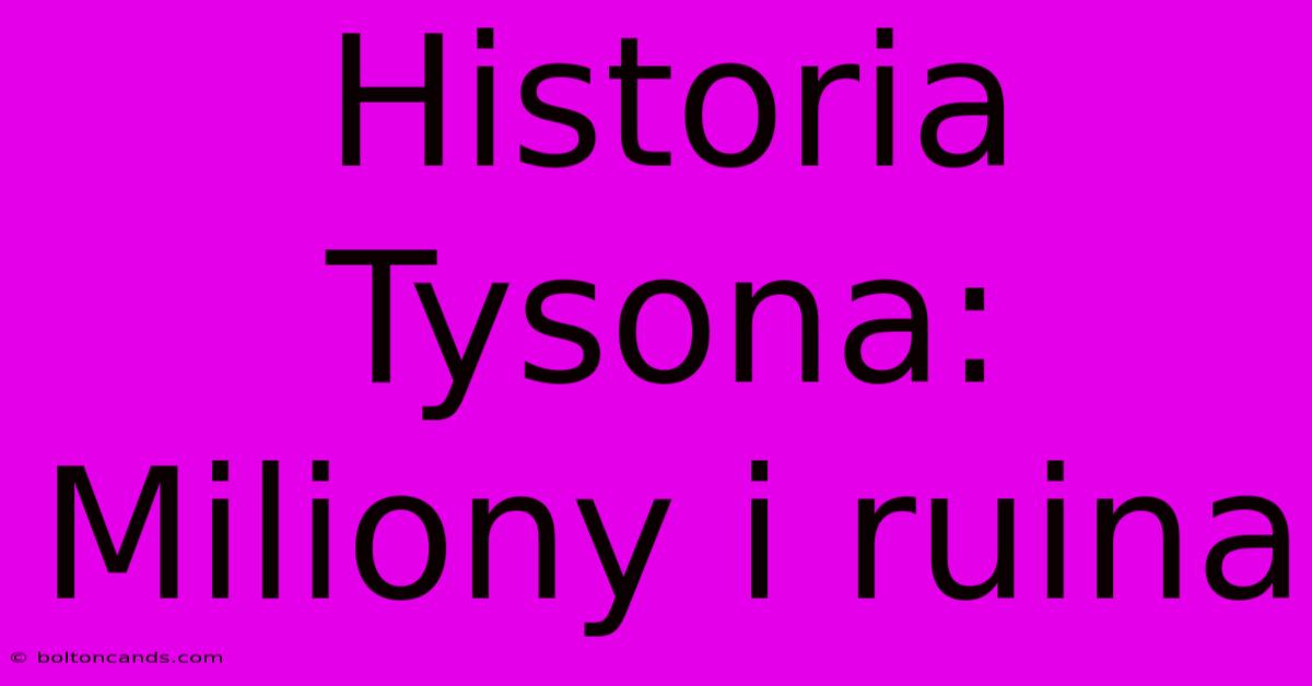 Historia Tysona: Miliony I Ruina