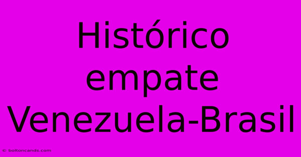 Histórico Empate Venezuela-Brasil