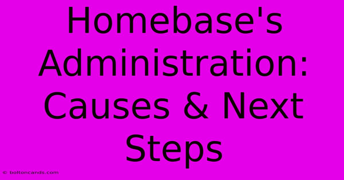 Homebase's Administration: Causes & Next Steps