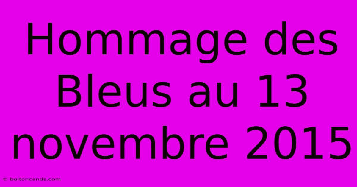 Hommage Des Bleus Au 13 Novembre 2015