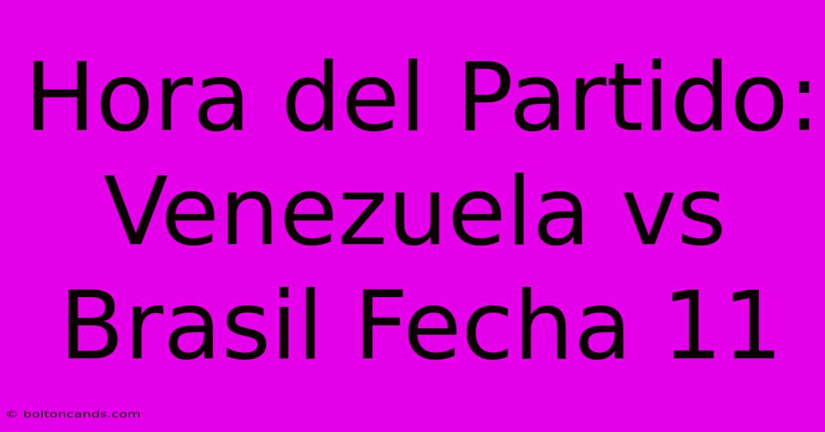 Hora Del Partido: Venezuela Vs Brasil Fecha 11