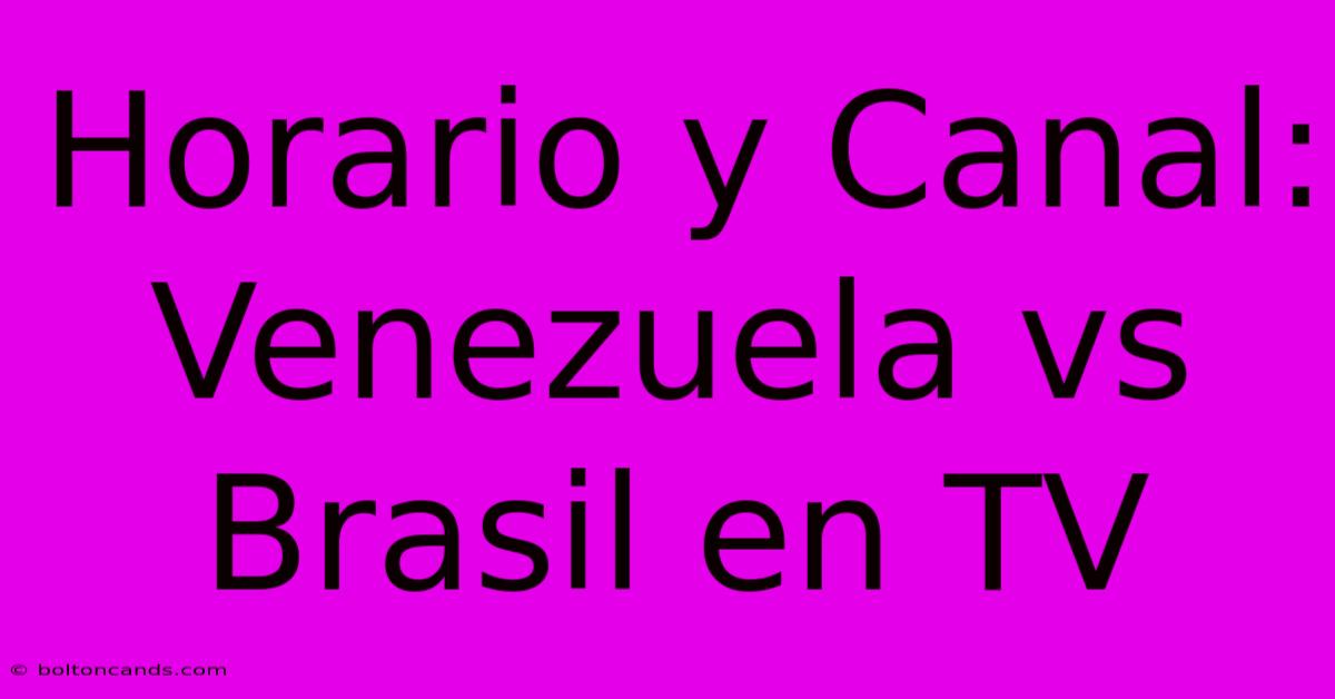 Horario Y Canal: Venezuela Vs Brasil En TV