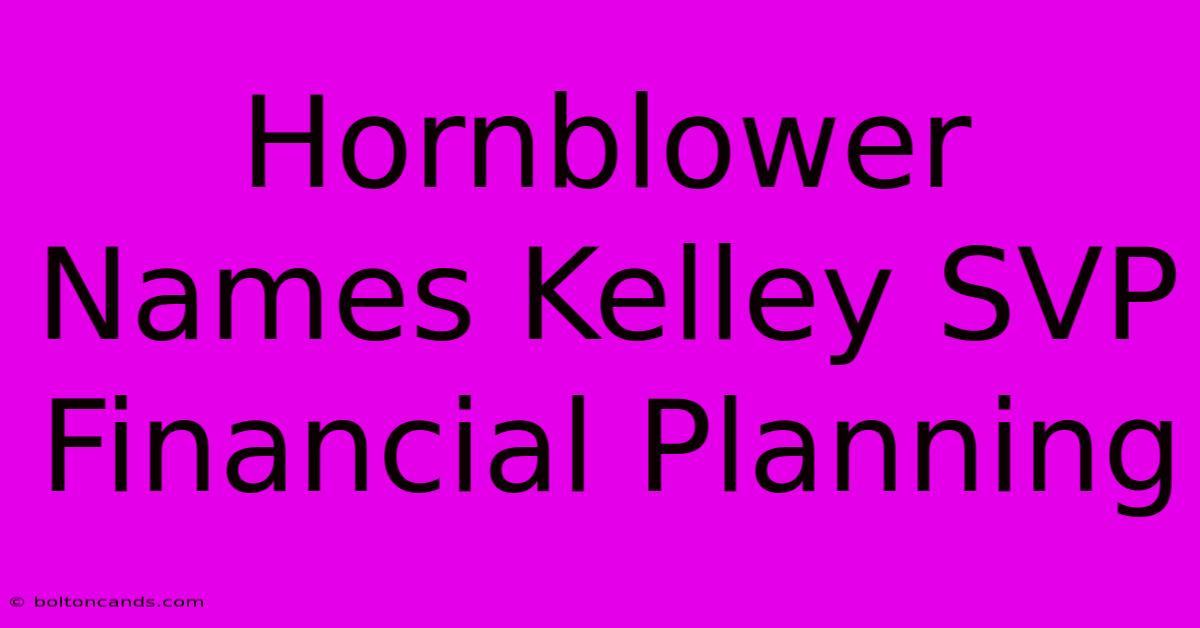 Hornblower Names Kelley SVP Financial Planning