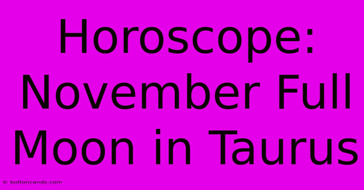 Horoscope: November Full Moon In Taurus 