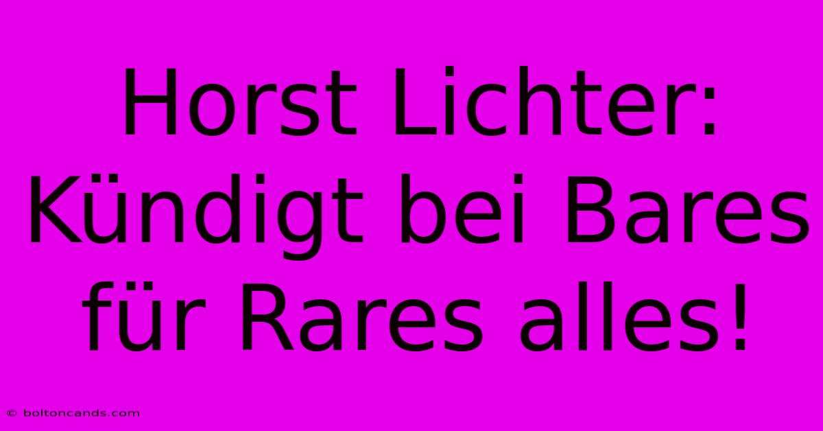 Horst Lichter: Kündigt Bei Bares Für Rares Alles!