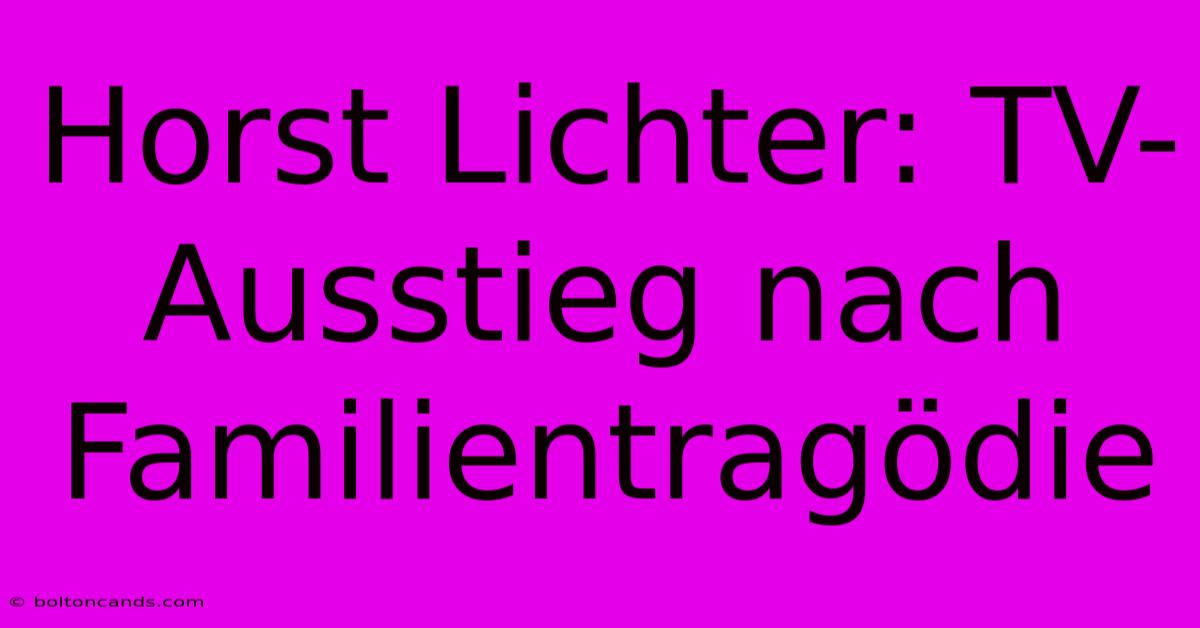 Horst Lichter: TV-Ausstieg Nach Familientragödie