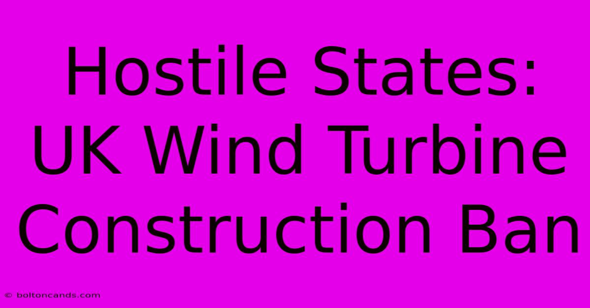 Hostile States: UK Wind Turbine Construction Ban