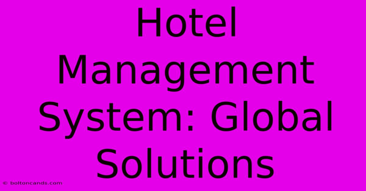 Hotel Management System: Global Solutions