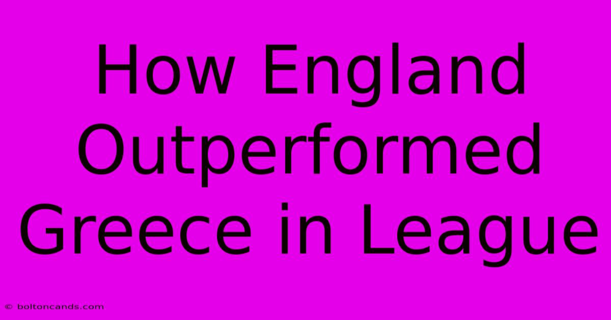 How England Outperformed Greece In League