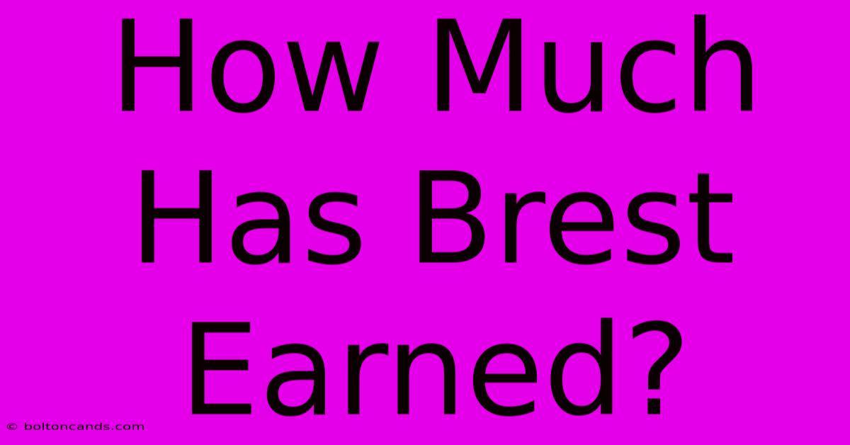 How Much Has Brest Earned?