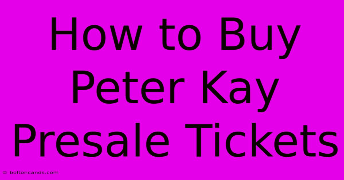 How To Buy Peter Kay Presale Tickets