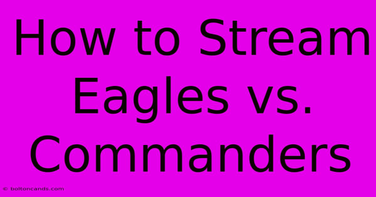 How To Stream Eagles Vs. Commanders