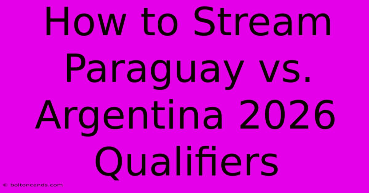 How To Stream Paraguay Vs. Argentina 2026 Qualifiers