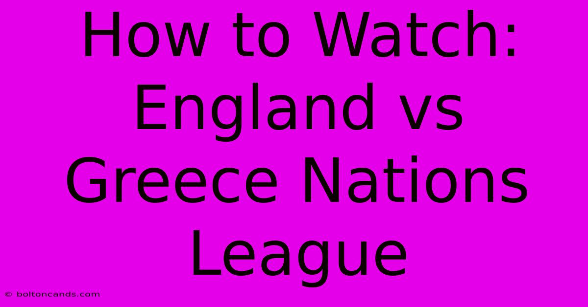 How To Watch: England Vs Greece Nations League