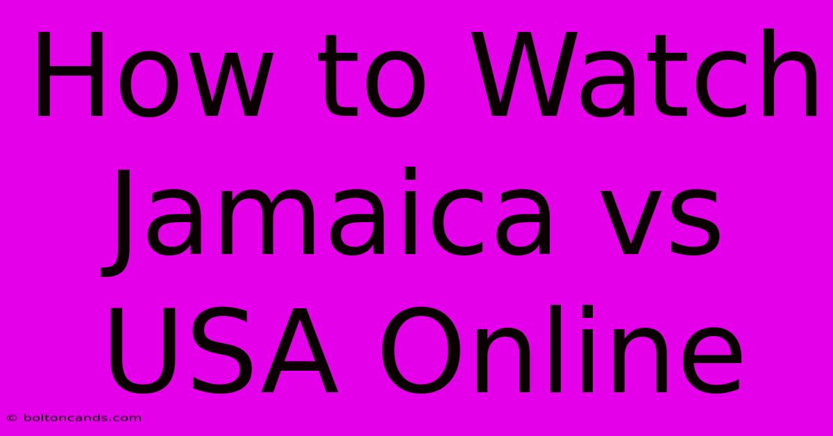 How To Watch Jamaica Vs USA Online 