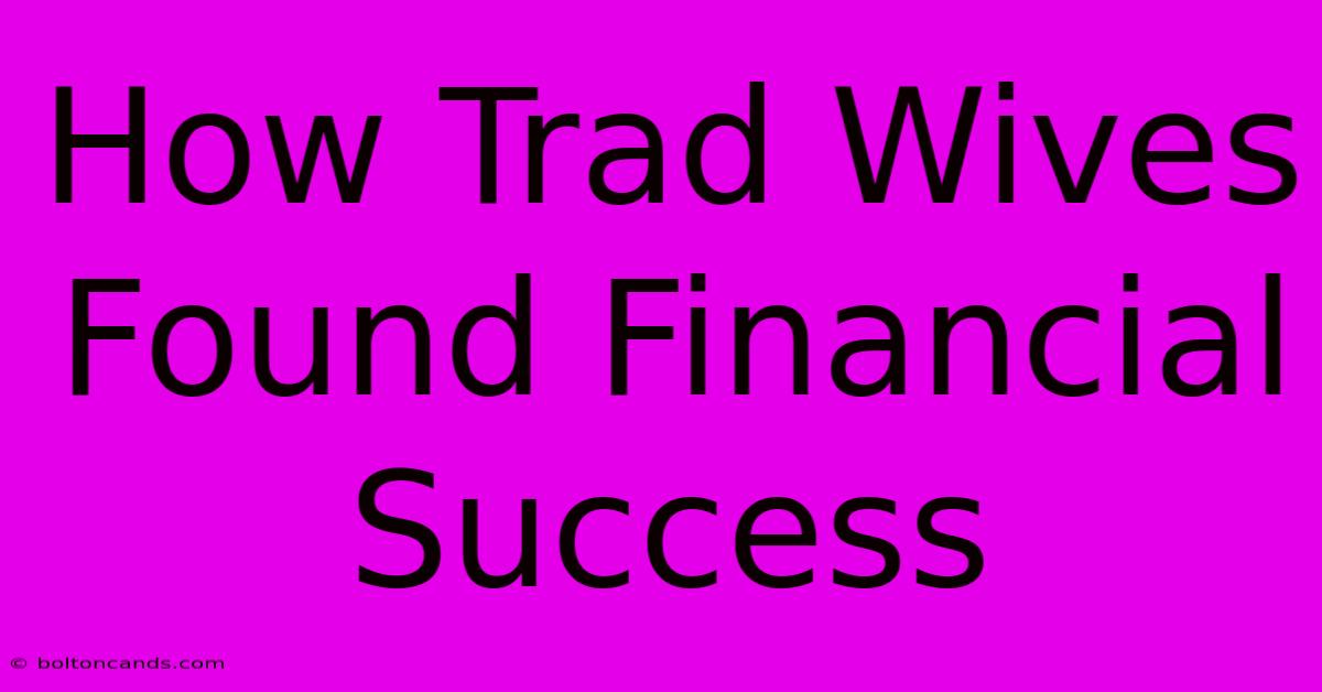 How Trad Wives Found Financial Success