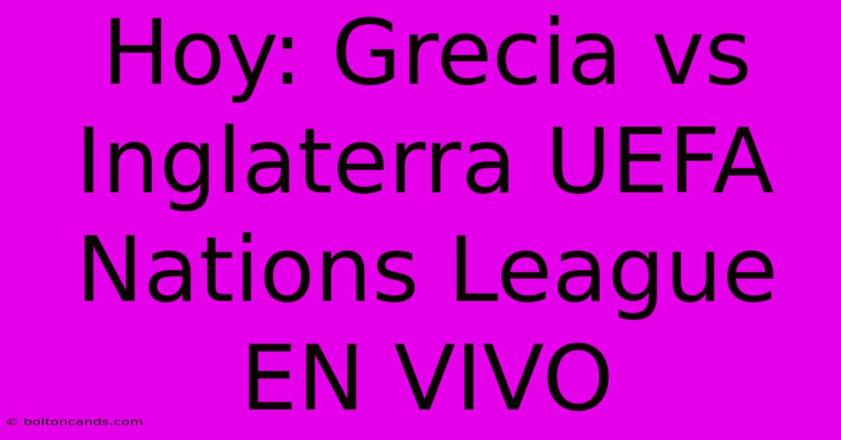 Hoy: Grecia Vs Inglaterra UEFA Nations League EN VIVO 