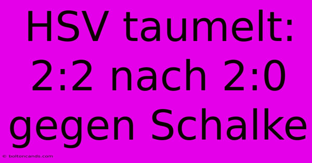 HSV Taumelt: 2:2 Nach 2:0 Gegen Schalke