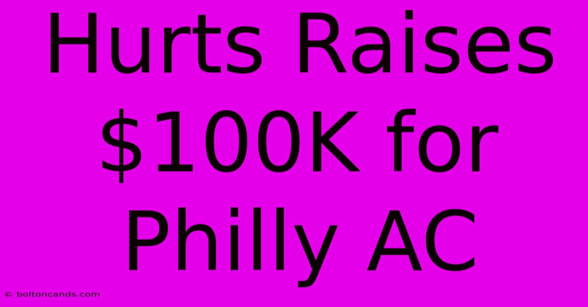 Hurts Raises $100K For Philly AC