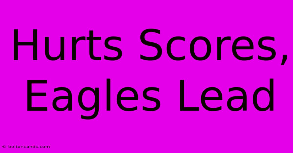 Hurts Scores, Eagles Lead