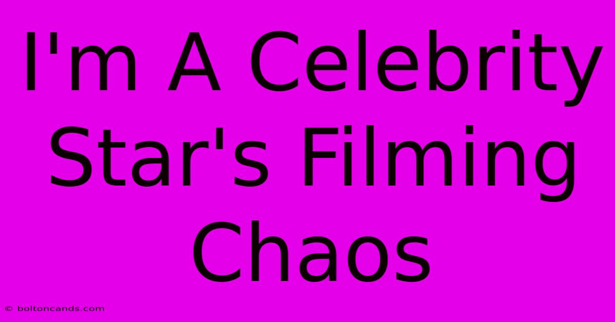 I'm A Celebrity Star's Filming Chaos