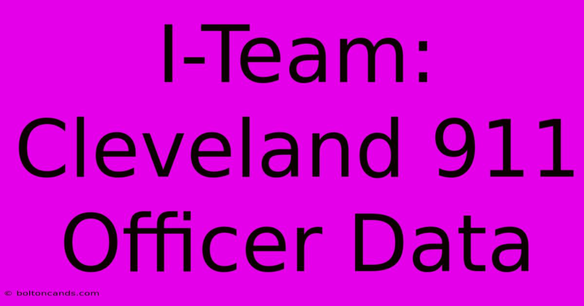 I-Team: Cleveland 911 Officer Data