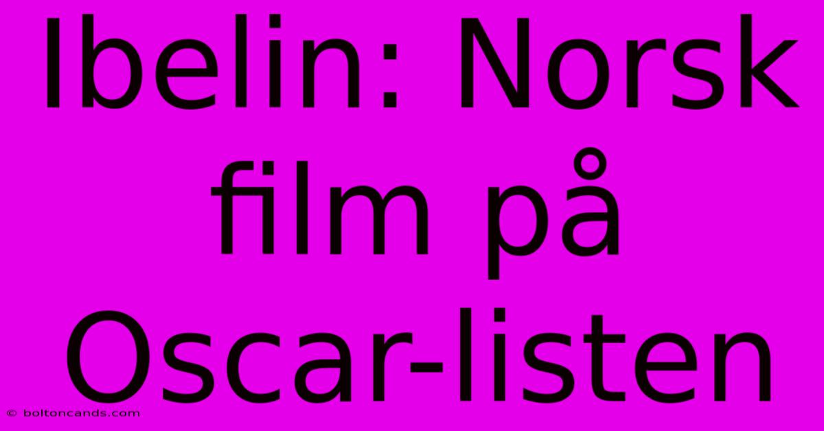 Ibelin: Norsk Film På Oscar-listen