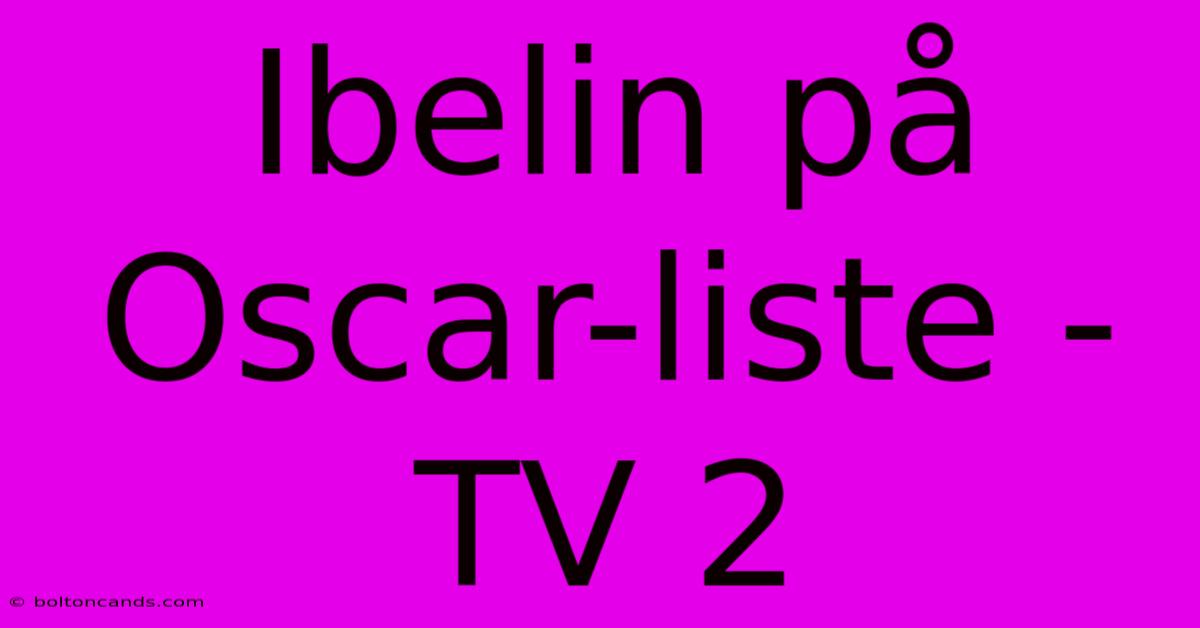 Ibelin På Oscar-liste - TV 2