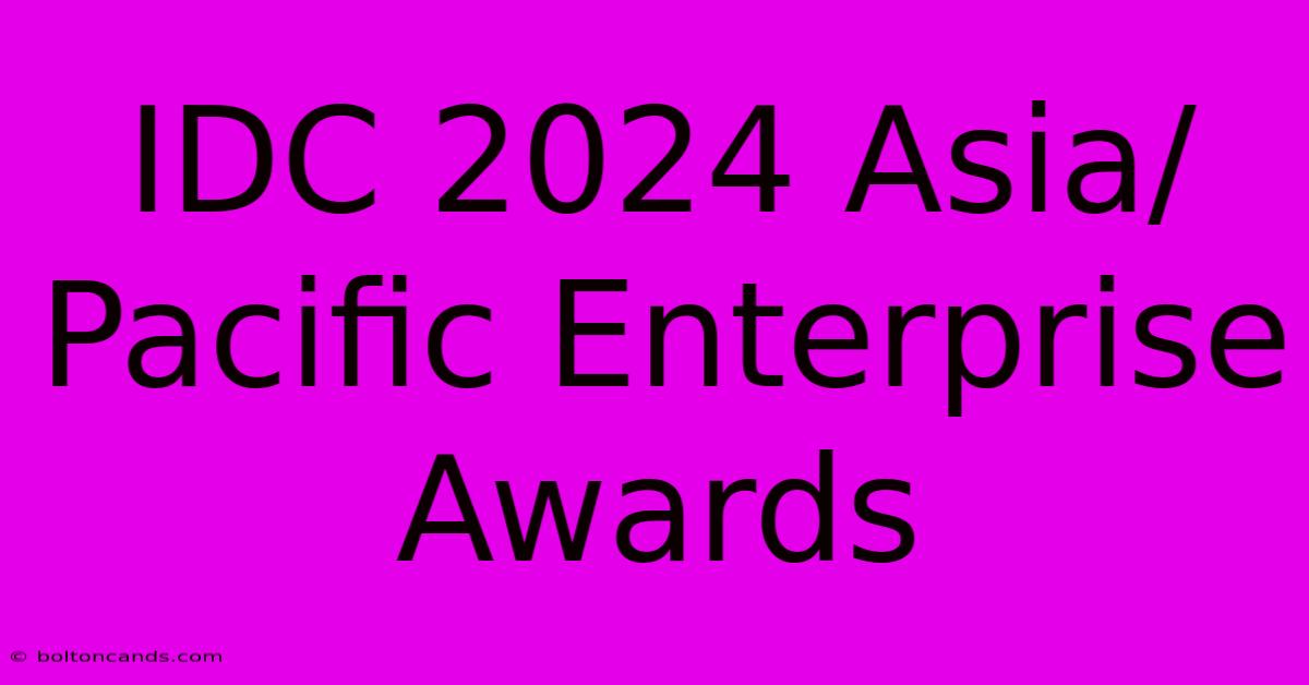 IDC 2024 Asia/Pacific Enterprise Awards