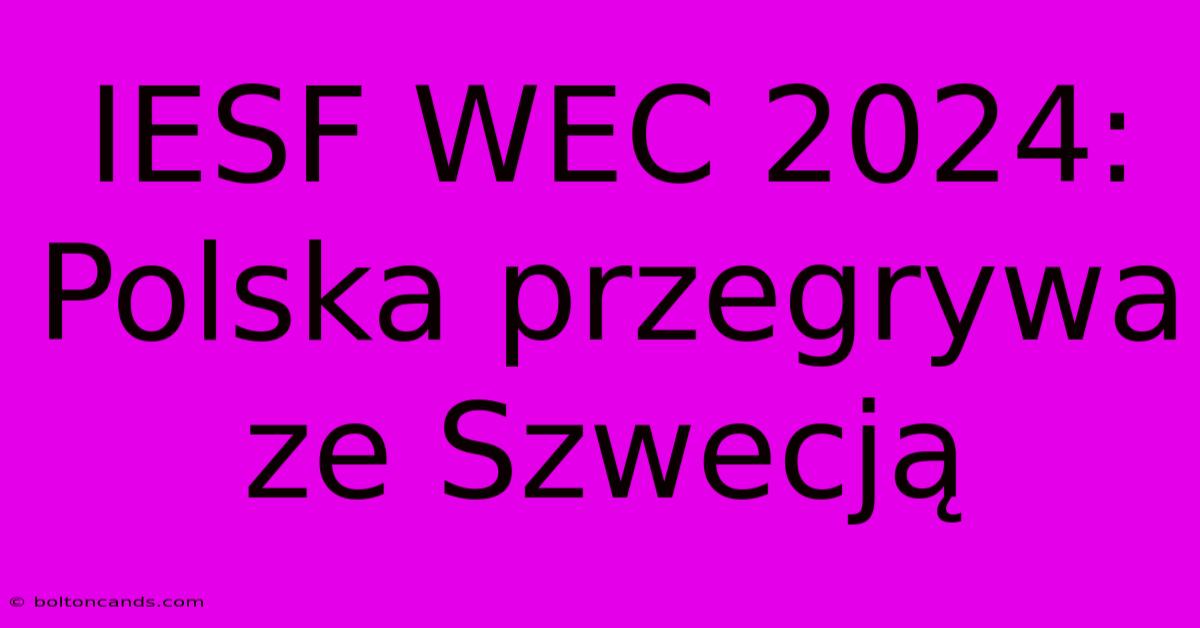 IESF WEC 2024: Polska Przegrywa Ze Szwecją