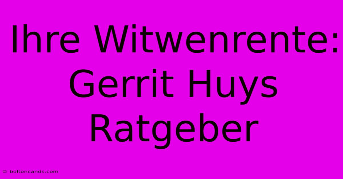 Ihre Witwenrente: Gerrit Huys Ratgeber